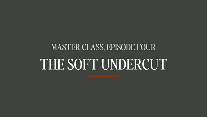Master Class #4 - The Soft Undercut