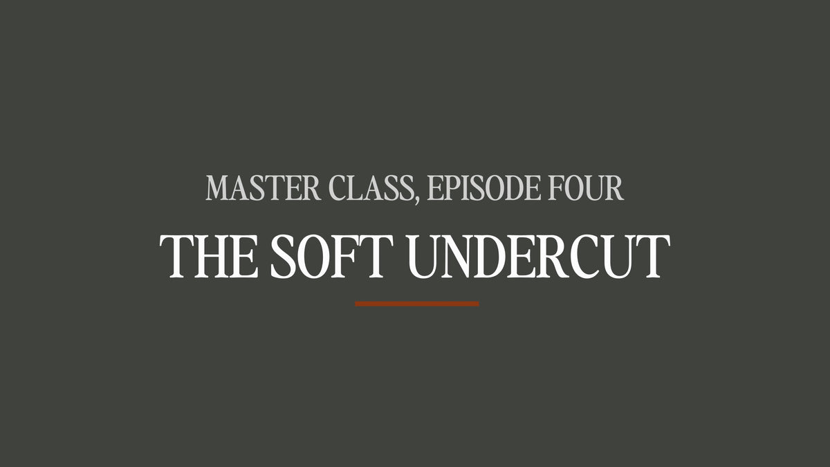 Master Class #4 - The Soft Undercut