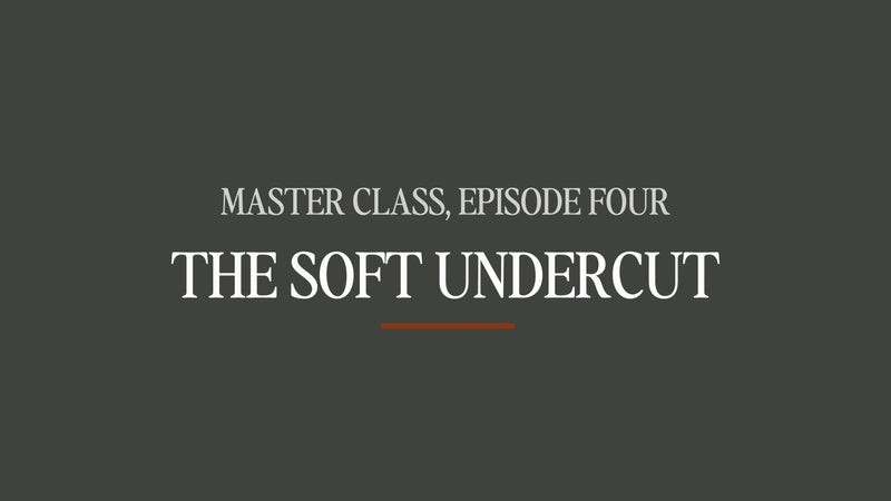 Master Class #4 - The Soft Undercut