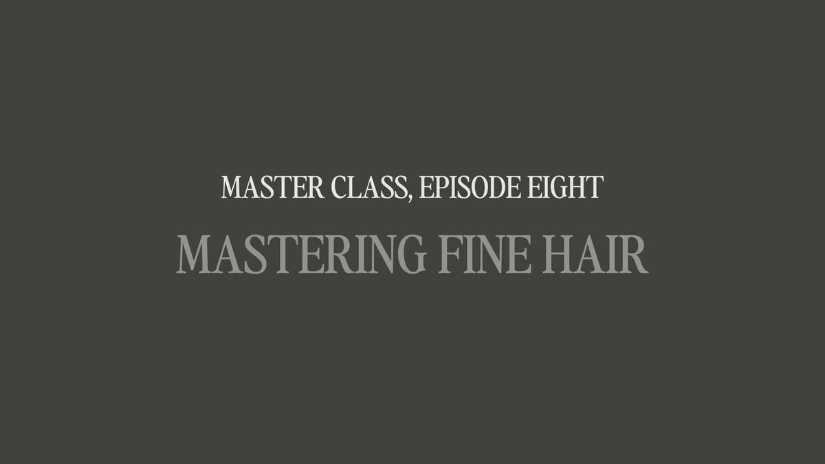 Master Class #8 - Mastering Fine Hair