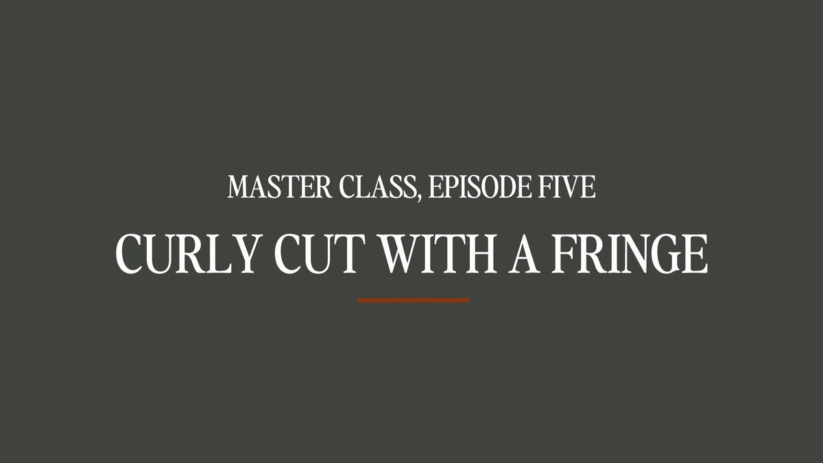 Master Class #5 - Curly Hair with a Fringe
