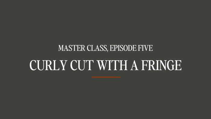 Master Class #5 - Curly Hair with a Fringe