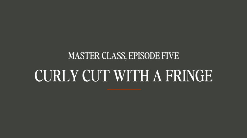 Master Class #5 - Curly Hair with a Fringe