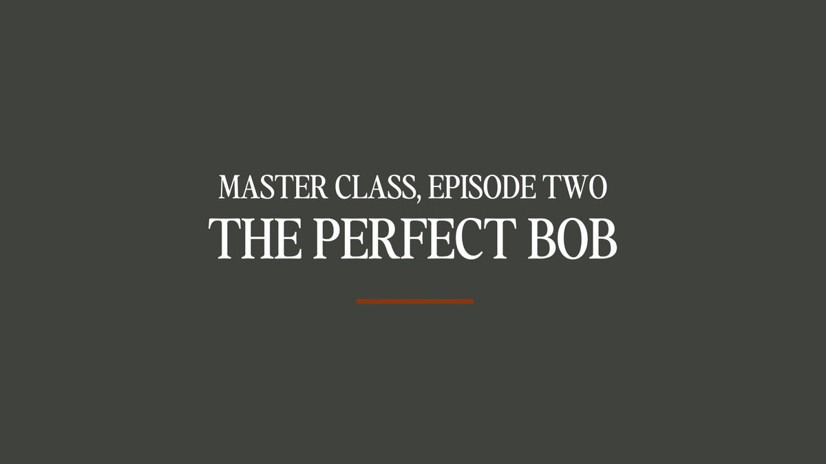 Master Class #2 - The Perfect Bob
