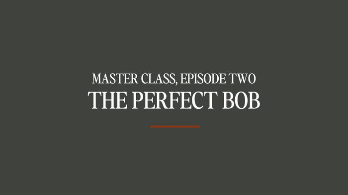 Master Class #2 - The Perfect Bob