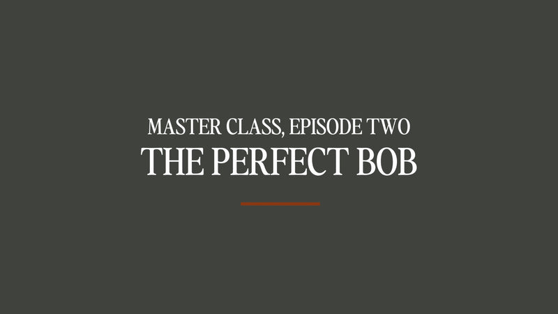 Master Class #2 - The Perfect Bob